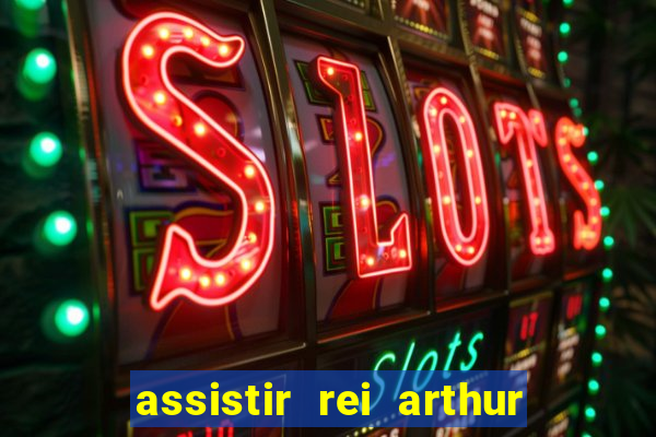 assistir rei arthur 2004 dublado